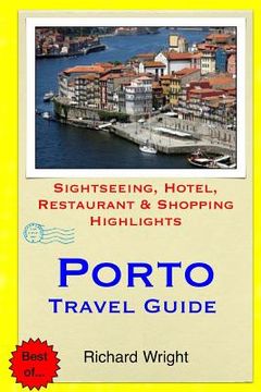 portada Porto Travel Guide: Sightseeing, Hotel, Restaurant & Shopping Highlights (en Inglés)