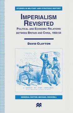 portada Imperialism Revisited: Political and Economic Relations between Britain and China, 1950–54 (Studies in Military and Strategic History)