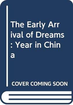 portada The Early Arrival of Dreams: A Year in China 