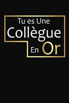 portada Tu Es Une Collègue En Or: Cadeau Collègue de Travail Original (in French)