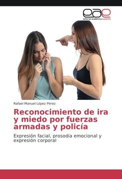 portada Reconocimiento de ira y miedo por fuerzas armadas y policía: Expresión facial, prosodia emocional y expresión corporal (Spanish Edition)