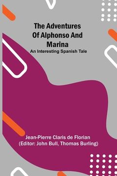 portada The adventures of Alphonso and Marina: An Interesting Spanish Tale (en Inglés)
