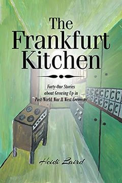 portada The Frankfurt Kitchen: Forty-One Stories of Growing up in Post World war ii West Germany (en Inglés)