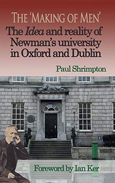 portada The 'making of Men' the Idea and Reality of Newman's University in Oxford and Dublin (en Inglés)