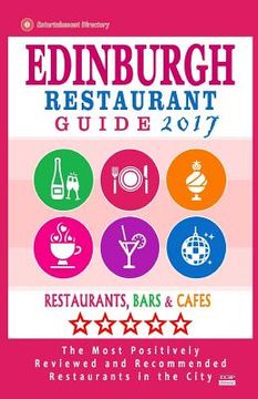 portada Edinburgh Restaurant Guide 2017: Best Rated Restaurants in Edinburgh, United Kingdom - 500 restaurants, bars and cafés recommended for visitors, 2017