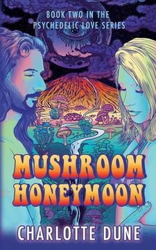 portada Mushroom Honeymoon: Book Two in the Psychedelic Love Series (en Inglés)