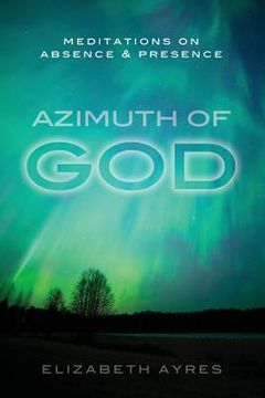 portada Azimuth of God: Meditations on Absence & Presence (en Inglés)