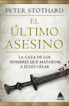 portada El Último Asesino: La Caza de los Hombres que Mataron a Julio César: 43 (Ático Historia) (in Spanish)