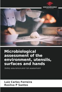 Microbiological Assessment of the Environment, Utensils, Surfaces and Hands: Safety Assurance and Risk Assessment (en Inglés)