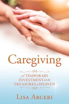 portada Caregiving: A Temporary Investment Into the Treasures of Heaven (en Inglés)