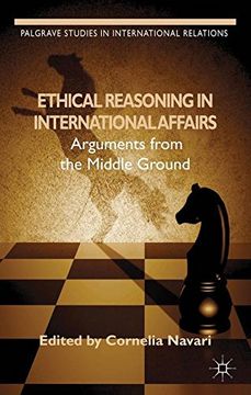 portada Ethical Reasoning in International Affairs: Arguments from the Middle Ground (Palgrave Studies in International Relations)