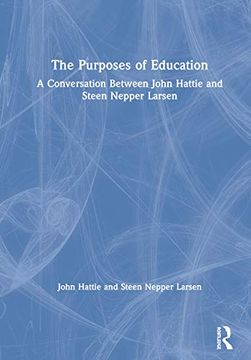 portada The Purposes of Education: A Conversation Between John Hattie and Steen Nepper Larsen (en Inglés)