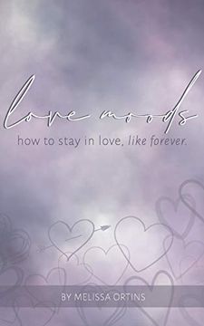 portada Love Moods: Learn how to Stay in Love Like, Forever. (en Inglés)