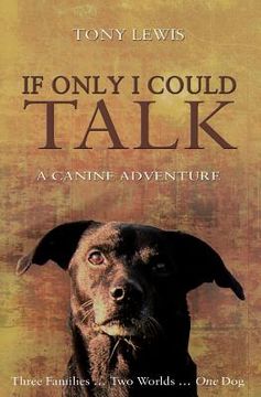 portada If Only I Could Talk: a Canine Adventure (en Inglés)