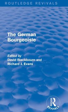 portada The German Bourgeoisie (Routledge Revivals): Essays on the Social History of the German Middle Class From the Late Eighteenth to the Early Twentieth Century (Routc Revivals)