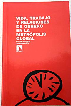 portada Vida, trabajo y relaciones de género en la metrópolis global : un estudio de caso en Las Rozas de Madrid