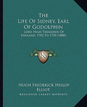 portada the life of sidney, earl of godolphin: lord high treasurer of england, 1702 to 1710 (1888) (in English)