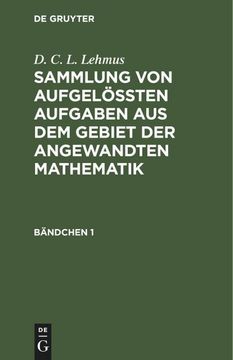 portada D. C. L. Lehmus: Sammlung von Aufgelößten Aufgaben aus dem Gebiet der Angewandten Mathematik. Bändchen 1 (en Alemán)