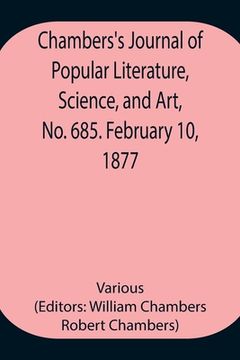 portada Chambers's Journal of Popular Literature, Science, and Art, No. 685. February 10, 1877 (en Inglés)