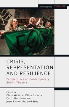 portada Crisis, Representation and Resilience: Perspectives on Contemporary British Theatre (Methuen Drama Engage) (en Inglés)