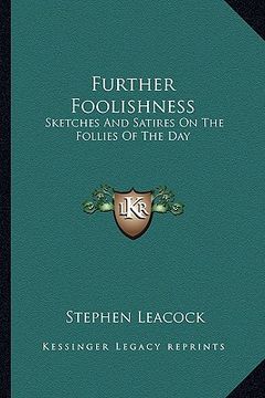 portada further foolishness: sketches and satires on the follies of the day (en Inglés)