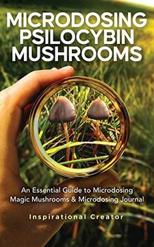 portada Microdosing Psilocybin Mushrooms: An Essential Guide to Microdosing Magic Mushrooms & Microdosing Journal (Medicinal Mushrooms) (en Inglés)