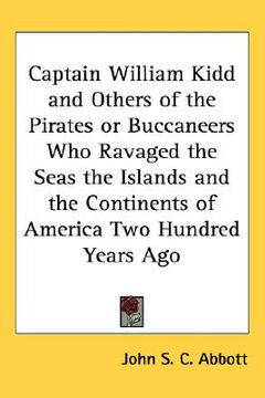 portada captain william kidd and others of the pirates or buccaneers who ravaged the seas the islands and the continents of america two hundred years ago (in English)