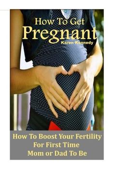 portada How to Get Pregnant: How to Boost Your Fertility for the First Time Mom or Dad-To-Be