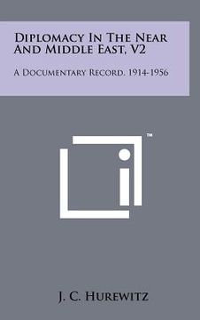 portada diplomacy in the near and middle east, v2: a documentary record, 1914-1956 (en Inglés)