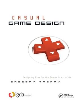 portada Casual Game Design: Designing Play for the Gamer in All of Us (en Inglés)