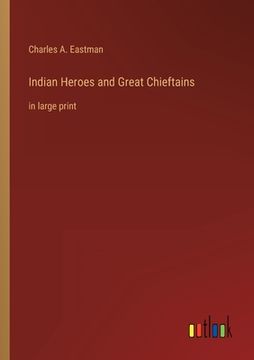 portada Indian Heroes and Great Chieftains: in large print (in English)