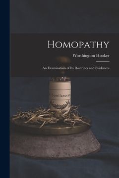 portada Homopathy: an Examination of Its Doctrines and Evidences (in English)