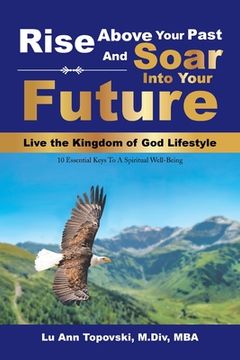 portada Rise Above Your Past and Soar into Your Future (en Inglés)