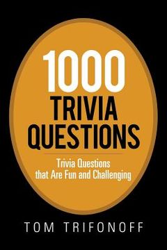 portada 1000 Trivia Questions: Trivia Questions That Are Fun and Challenging (in English)