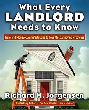 portada What Every Landlord Needs to Know: Time and Money-Saving Solutions to Your Most Annoying Problems (in English)