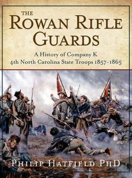 portada The Rowan Rifle Guards: A History of Company K, 4th North Carolina State Troops 1857-1865 (en Inglés)