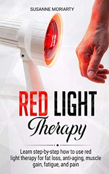 portada Red Light Therapy: Learn Step-By-Step how to use red Light Therapy for fat Loss, Anti-Aging, Muscle Gain, Fatigue, and Pain. 
