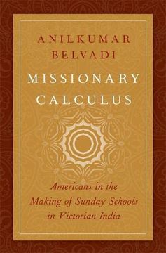 portada Missionary Calculus: Americans in the Making of Sunday Schools in Victorian India (Aar Religion, Culture, and History) 