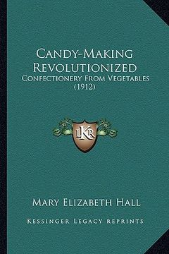 portada candy-making revolutionized: confectionery from vegetables (1912) (in English)