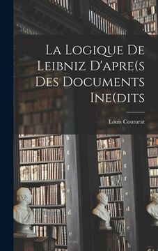 portada La Logique De Leibniz D'apre(s Des Documents Ine(dits (en Francés)