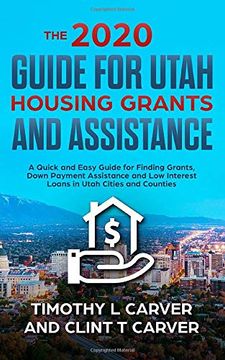 portada The 2020 Guide for Utah Housing Grants and Assistance: A Quick and Easy Guide for Finding Grants, Down Payment Assistance and low Interest Loans in Utah Counties and Cities (in English)