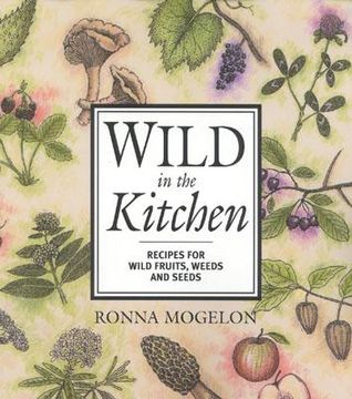portada Wild in the Kitchen: Recipes for Wild Fruits, Weeds, and Seeds (in English)