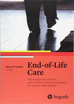 portada End? Of? Life Care: Psychologische, Ethische, Spirituelle und Rechtliche Aspekte der Letzten Lebensphase (en Alemán)