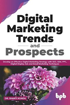 portada Digital Marketing Trends and Prospects: Develop an Effective Digital Marketing Strategy With Seo, Sem, Ppc, Digital Display ads & Email Marketing Techniques. (en Inglés)