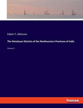 portada The Himalayan Districts of the Northwestern Provinces of India: Volume 3 (en Inglés)
