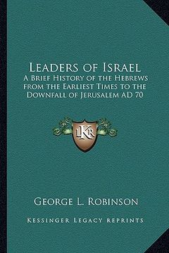 portada leaders of israel: a brief history of the hebrews from the earliest times to the downfall of jerusalem ad 70 (en Inglés)