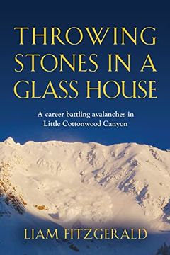 portada Throwing Stones in a Glass House: A Career Battling Avalanches in Little Cottonwood Canyon (en Inglés)