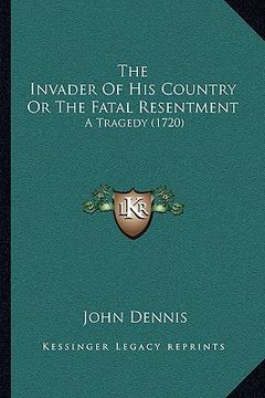 portada the invader of his country or the fatal resentment: a tragedy (1720) (en Inglés)