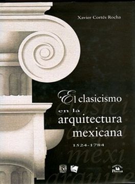 portada El Clasicismo en la Arquitectura Mexicana 1524-1784/ Classicism in Mexican Architecture 1524-1784