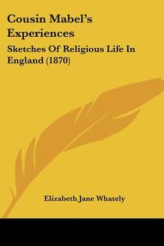 portada cousin mabel's experiences: sketches of religious life in england (1870) (en Inglés)
